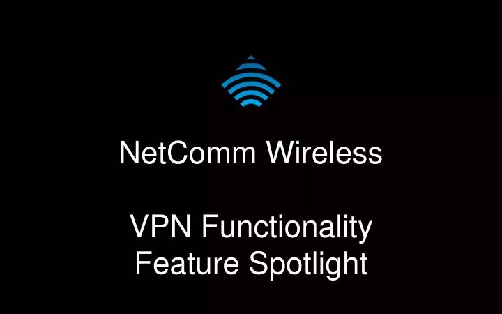 netcomm wireless vpn functionality feature spotlight