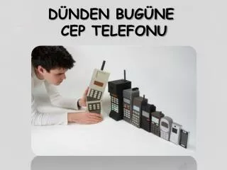 DÜNDEN BUGÜNE CEP TELEFONU