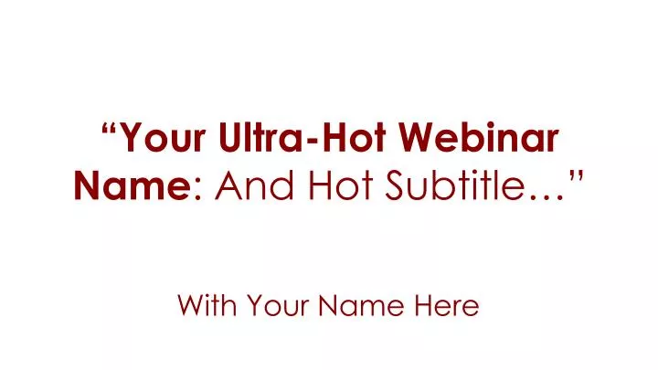 your ultra hot webinar name and hot subtitle