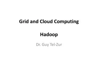 Grid and Cloud Computing Hadoop
