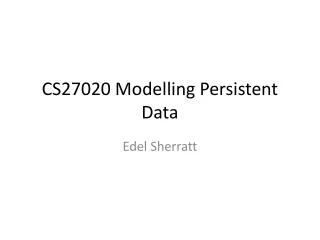 cs27020 modelling persistent data