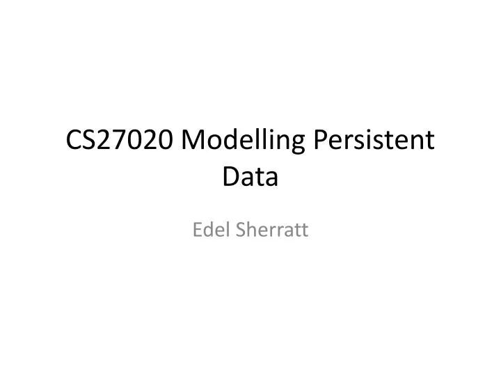 cs27020 modelling persistent data