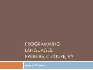 Programming Languages: Prolog, Clojure, F#