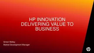 HP INNOVATION Delivering value to business