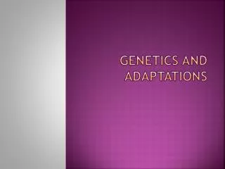 Genetics and Adaptations
