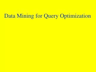 Data Mining for Query Optimization