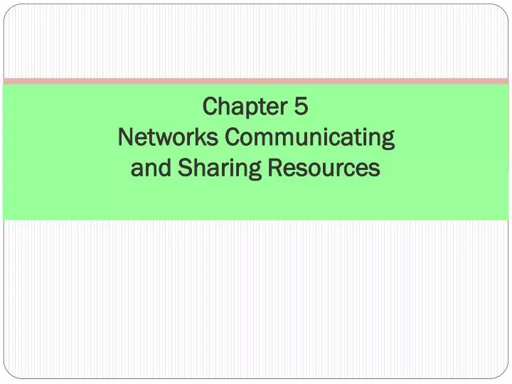 chapter 5 networks communicating and sharing resources