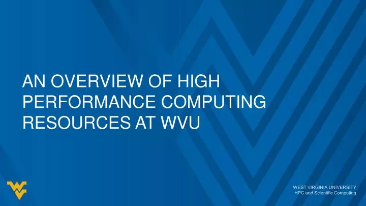 an overview of high performance computing resources at wvu