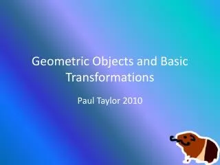 Geometric Objects and Basic Transformations
