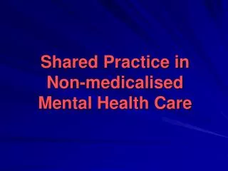 Shared Practice in Non- medicalised Mental Health Care