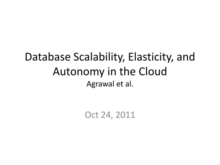 database scalability elasticity and autonomy in the cloud agrawal et al