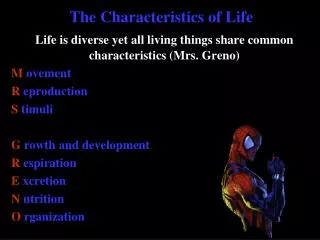 Life is diverse yet all living things share common characteristics (Mrs. Greno ) . M	 ovement