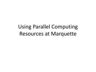 Using Parallel Computing Resources at Marquette