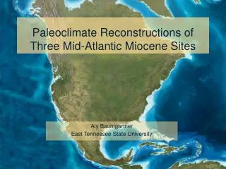 Paleoclimate Reconstructions of Three Mid-Atlantic Miocene Sites