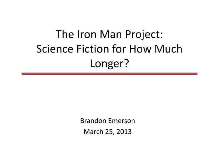 the iron man project science fiction for how much longer