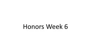Honors Week 6