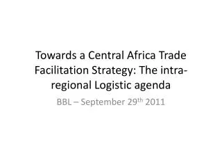 Towards a Central Africa Trade Facilitation Strategy: The intra-regional Logistic agenda