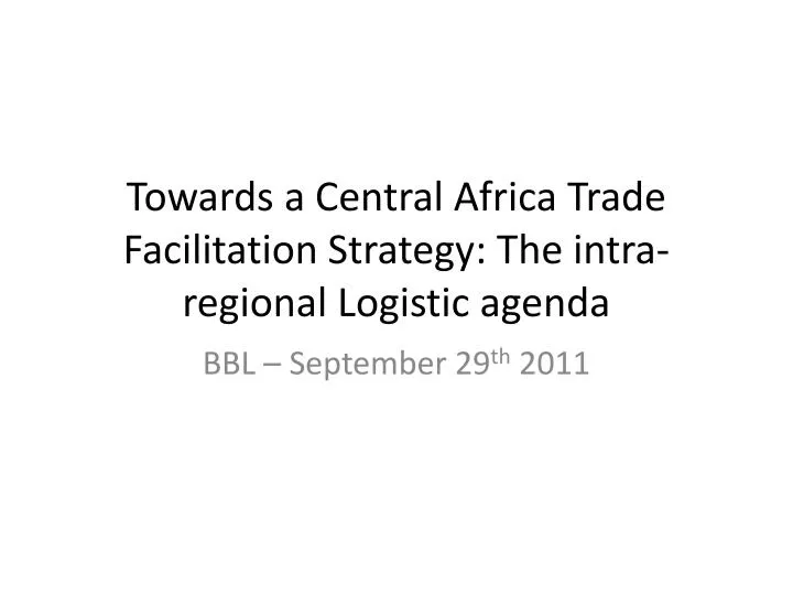 towards a central africa trade facilitation strategy the intra regional logistic agenda