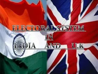 ELECTORAL SYSTEM IN INDIA AND U.K