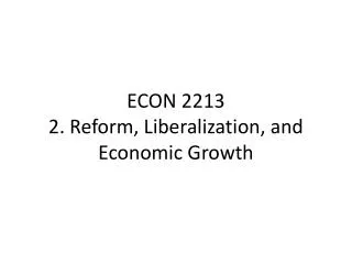 ECON 2213 2. Reform, Liberalization, and Economic Growth