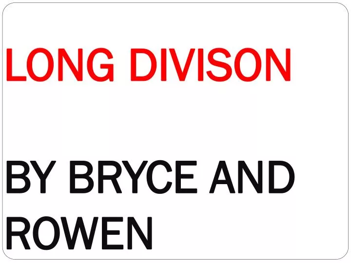 long divison by bryce and rowen