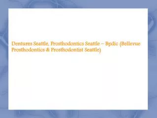 Prosthodontics Seattle, Dentures Seattle - Bpdic