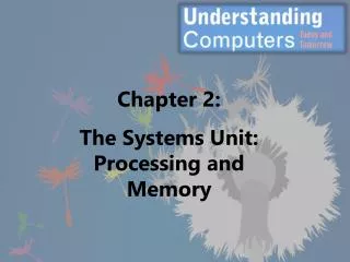 Chapter 2: The Systems Unit: Processing and Memory