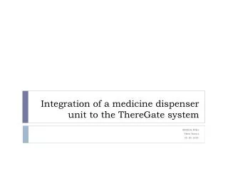 Integration of a medicine dispenser unit to the ThereGate system