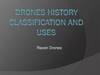 DRONES HISTORY CLASSIFICATION AND USES