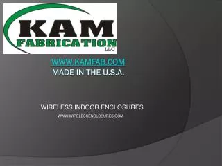 WWW.KAMFAB.COM MADE IN THE u.S.A .