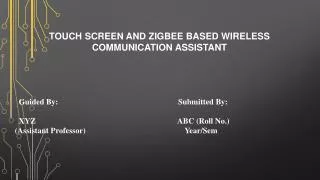 TOUCH SCREEN AND ZIGBEE BASED WIRELESS COMMUNICATION ASSISTANT