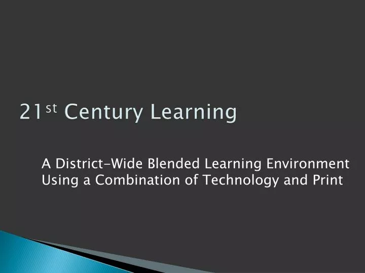 a district wide blended learning environment using a combination of technology and print