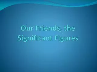 our friends the significant figures