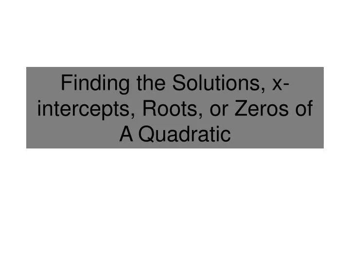 finding the solutions x intercepts roots or zeros of a quadratic