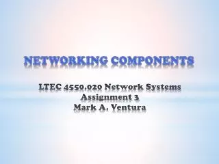 LTEC 4550.020 Network Systems Assignment 3 Mark A. Ventura