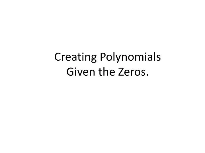 creating polynomials given the zeros