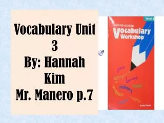 Vocabulary Unit 3 By: Hannah Kim Mr. Manero p.7