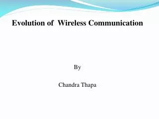 Evolution of Wireless Communication By Chandra Thapa