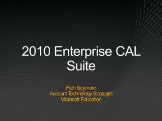 2010 Enterprise CAL Suite Rich Seymore Account Technology Strategist Microsoft Education