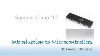 Introduction to Microcontrollers Shivendu Bhushan