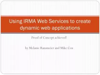 Using IRMA Web Services to create dynamic web applications