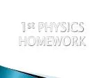 1 st PHYSICS HOMEWORK - slide 1