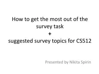 How to get the most out of the survey task + suggested survey topics for CS512