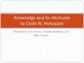Knowledge and Its Attributes by Clyde W. Holsapple