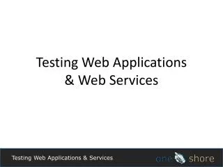 Testing Web Applications &amp; Services