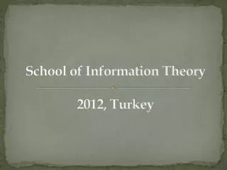 School of Information Theory 2012, Turkey