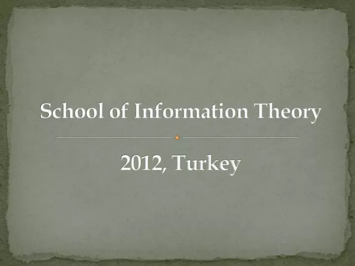 school of information theory 2012 turkey