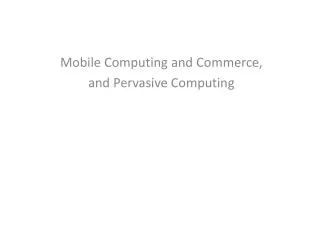 Mobile Computing and Commerce, and Pervasive Computing