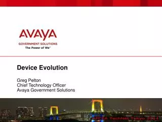 Device Evolution Greg Pelton Chief Technology Officer Avaya Government Solutions