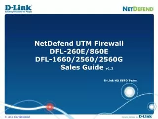 NetDefend UTM Firewall DFL-260E/860E DFL-1660/2560/2560G Sales Guide v1.2